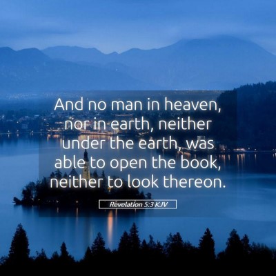 Picture 05 - Revelation 5:3 KJV - And no man in heaven, nor in earth, neither under - Bible Verse Picture