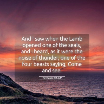 Picture 05 - Revelation 6:1 KJV - And I saw when the Lamb opened one of the seals, - Bible Verse Picture