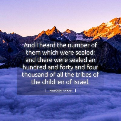 Picture 05 - Revelation 7:4 KJV - And I heard the number of them which were sealed: - Bible Verse Picture
