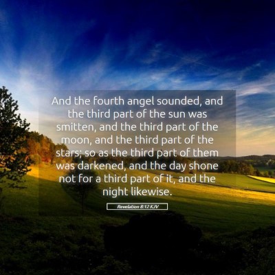 Picture 05 - Revelation 8:12 KJV - And the fourth angel sounded, and the third part - Bible Verse Picture
