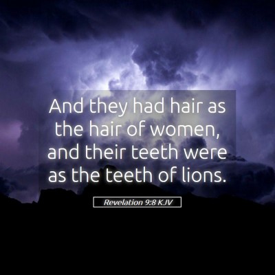 Picture 05 - Revelation 9:8 KJV - And they had hair as the hair of women, and their - Bible Verse Picture
