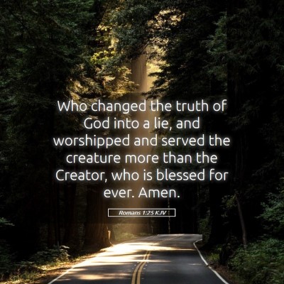 Picture 05 - Romans 1:25 KJV - Who changed the truth of God into a lie, and - Bible Verse Picture