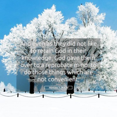 Picture 05 - Romans 1:28 KJV - And even as they did not like to retain God in - Bible Verse Picture