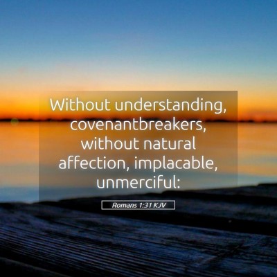 Picture 05 - Romans 1:31 KJV - Without understanding, covenantbreakers, without - Bible Verse Picture