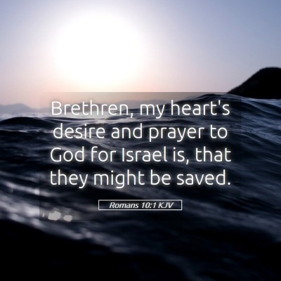 Picture 05 - Romans 10:1 KJV - Brethren, my heart's desire and prayer to God for - Bible Verse Picture