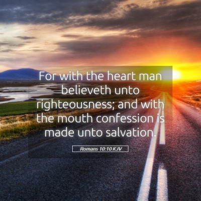 Picture 05 - Romans 10:10 KJV - For with the heart man believeth unto - Bible Verse Picture