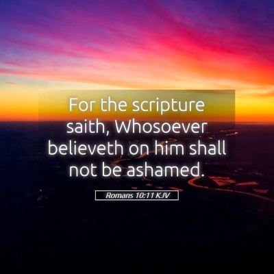 Picture 05 - Romans 10:11 KJV - For the scripture saith, Whosoever believeth on - Bible Verse Picture
