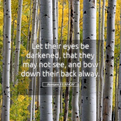 Picture 05 - Romans 11:10 KJV - Let their eyes be darkened, that they may not - Bible Verse Picture