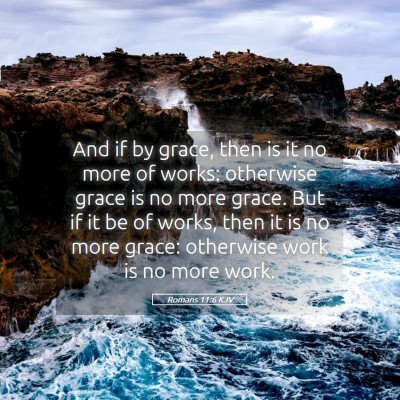 Picture 05 - Romans 11:6 KJV - And if by grace, then is it no more of works: - Bible Verse Picture