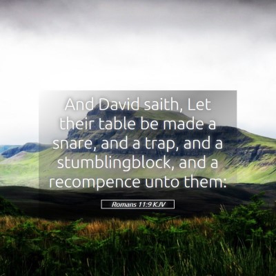 Picture 05 - Romans 11:9 KJV - And David saith, Let their table be made a snare, - Bible Verse Picture