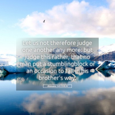 Picture 05 - Romans 14:13 KJV - Let us not therefore judge one another any more: - Bible Verse Picture