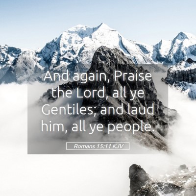 Picture 05 - Romans 15:11 KJV - And again, Praise the Lord, all ye Gentiles; and - Bible Verse Picture