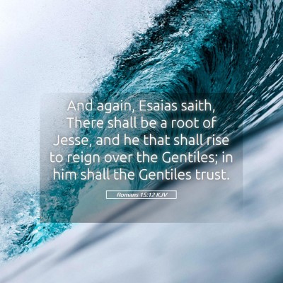Picture 05 - Romans 15:12 KJV - And again, Esaias saith, There shall be a root of - Bible Verse Picture