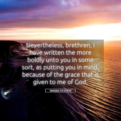 Picture 05 - Romans 15:15 KJV - Nevertheless, brethren, I have written the more - Bible Verse Picture