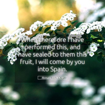 Picture 05 - Romans 15:28 KJV - When therefore I have performed this, and have - Bible Verse Picture