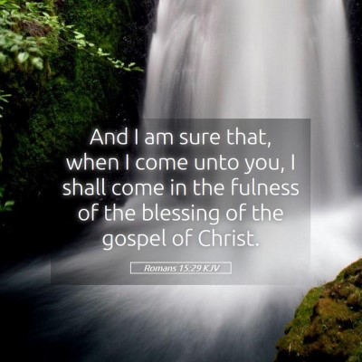 Picture 05 - Romans 15:29 KJV - And I am sure that, when I come unto you, I shall - Bible Verse Picture