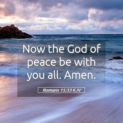 Picture 05 - Romans 15:33 KJV - Now the God of peace be with you all. - Bible Verse Picture