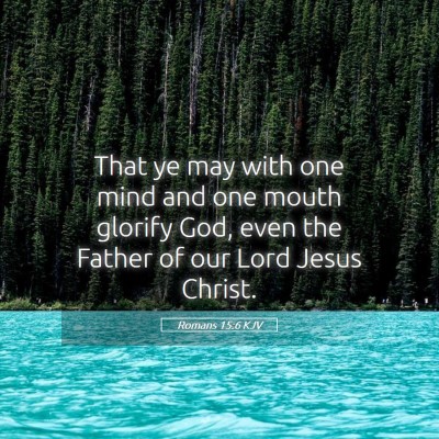 Picture 05 - Romans 15:6 KJV - That ye may with one mind and one mouth glorify - Bible Verse Picture