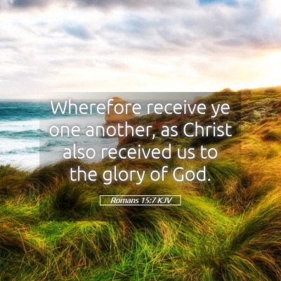 Picture 05 - Romans 15:7 KJV - Wherefore receive ye one another, as Christ also - Bible Verse Picture
