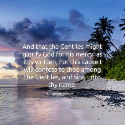 Picture 05 - Romans 15:9 KJV - And that the Gentiles might glorify God for his - Bible Verse Picture