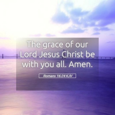 Picture 05 - Romans 16:24 KJV - The grace of our Lord Jesus Christ be with you - Bible Verse Picture