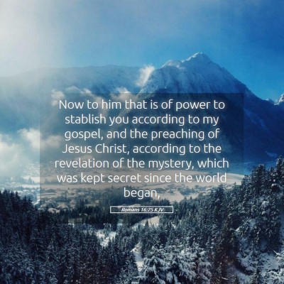 Picture 05 - Romans 16:25 KJV - Now to him that is of power to stablish you - Bible Verse Picture