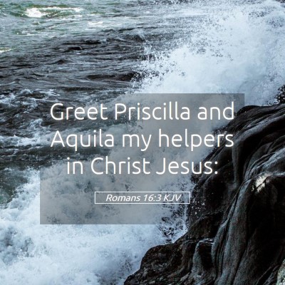 Picture 05 - Romans 16:3 KJV - Greet Priscilla and Aquila my helpers in Christ - Bible Verse Picture