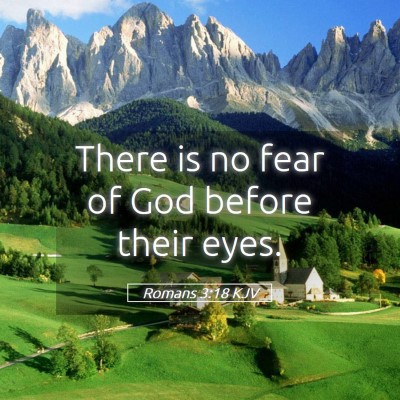 Picture 05 - Romans 3:18 KJV - There is no fear of God before their - Bible Verse Picture