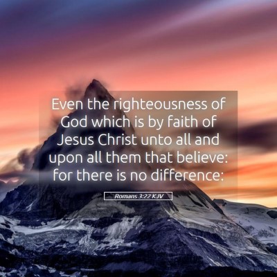 Picture 05 - Romans 3:22 KJV - Even the righteousness of God which is by faith - Bible Verse Picture