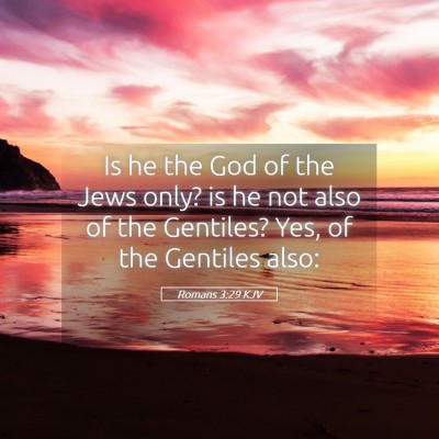 Picture 05 - Romans 3:29 KJV - Is he the God of the Jews only? is he not also of - Bible Verse Picture
