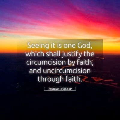 Picture 05 - Romans 3:30 KJV - Seeing it is one God, which shall justify the - Bible Verse Picture
