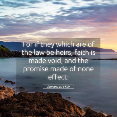 Picture 05 - Romans 4:14 KJV - For if they which are of the law be heirs, faith - Bible Verse Picture