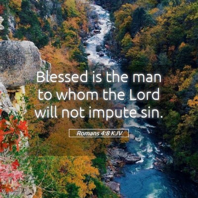 Picture 05 - Romans 4:8 KJV - Blessed is the man to whom the Lord will not - Bible Verse Picture