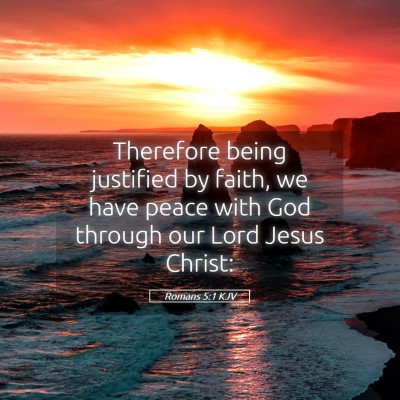 Picture 05 - Romans 5:1 KJV - Therefore being justified by faith, we have peace - Bible Verse Picture