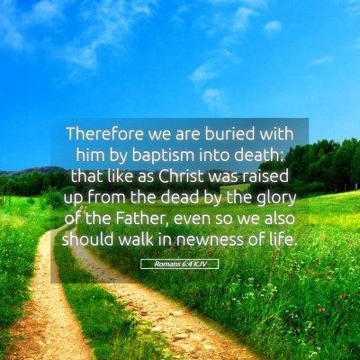 Picture 05 - Romans 6:4 KJV - Therefore we are buried with him by baptism into - Bible Verse Picture