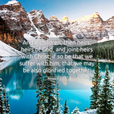 Picture 05 - Romans 8:17 KJV - And if children, then heirs; heirs of God, and - Bible Verse Picture