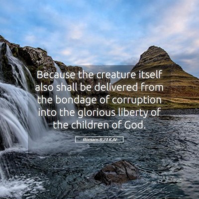 Picture 05 - Romans 8:21 KJV - Because the creature itself also shall be - Bible Verse Picture