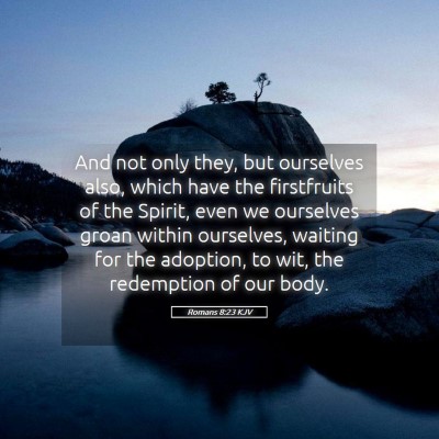 Picture 05 - Romans 8:23 KJV - And not only they, but ourselves also, which have - Bible Verse Picture