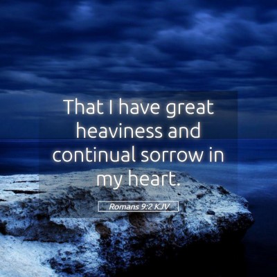 Picture 05 - Romans 9:2 KJV - That I have great heaviness and continual sorrow - Bible Verse Picture