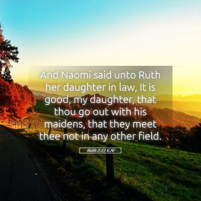 Picture 05 - Ruth 2:22 KJV - And Naomi said unto Ruth her daughter in law, It - Bible Verse Picture