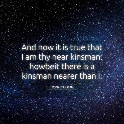 Picture 05 - Ruth 3:12 KJV - And now it is true that I am thy near kinsman: - Bible Verse Picture