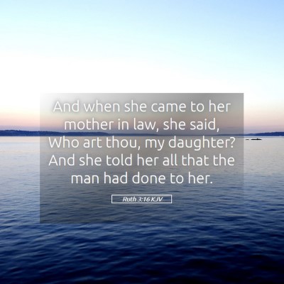 Picture 05 - Ruth 3:16 KJV - And when she came to her mother in law, she said, - Bible Verse Picture