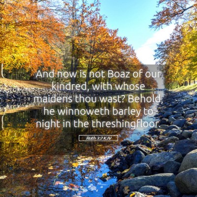 Picture 05 - Ruth 3:2 KJV - And now is not Boaz of our kindred, with whose - Bible Verse Picture