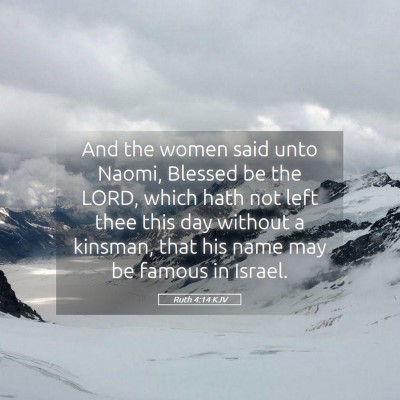 Picture 05 - Ruth 4:14 KJV - And the women said unto Naomi, Blessed be the - Bible Verse Picture