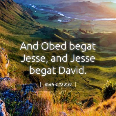 Picture 05 - Ruth 4:22 KJV - And Obed begat Jesse, and Jesse begat - Bible Verse Picture