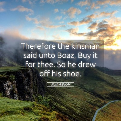 Picture 05 - Ruth 4:8 KJV - Therefore the kinsman said unto Boaz, Buy it for - Bible Verse Picture