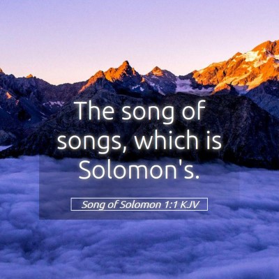 Picture 05 - Song of Solomon 1:1 KJV - The song of songs, which is - Bible Verse Picture