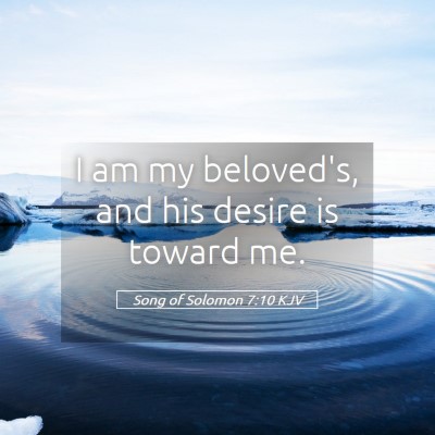 Picture 05 - Song of Solomon 7:10 KJV - I am my beloved's, and his desire is toward - Bible Verse Picture
