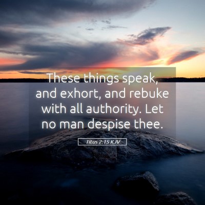 Picture 05 - Titus 2:15 KJV - These things speak, and exhort, and rebuke with - Bible Verse Picture