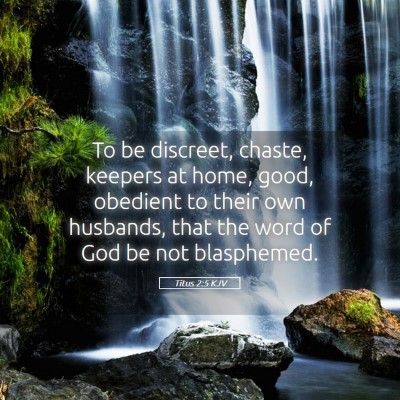 Picture 05 - Titus 2:5 KJV - To be discreet, chaste, keepers at home, good, - Bible Verse Picture